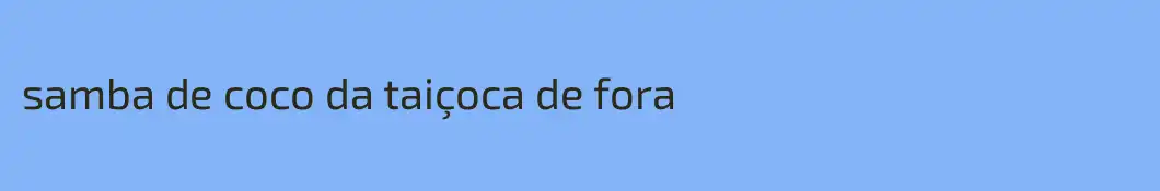 samba de coco da taiçoca de fora